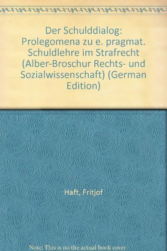 Der Schulddialog: Prolegomena zu einer pragmatischen Schuldlehre im Strafrecht (Alber-Broschur Rechts- und Sozialwissenschaft)