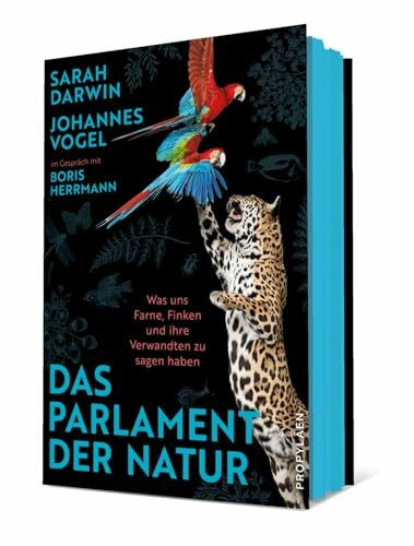 Das Parlament der Natur: Was uns Farne, Finken und ihre Verwandten zu sagen haben | Nichts ist politischer als die Natur – oder: Wie es gelingt, die Welt zu retten