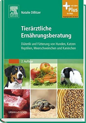 Tierärztliche Ernährungsberatung: Diätetik und Fütterung von Hunden, Katzen, Reptilien, Meerschweinchen und Kaninchen - mit Zugang zum ... Mit dem Plus im Web. Zugangscode im Buch