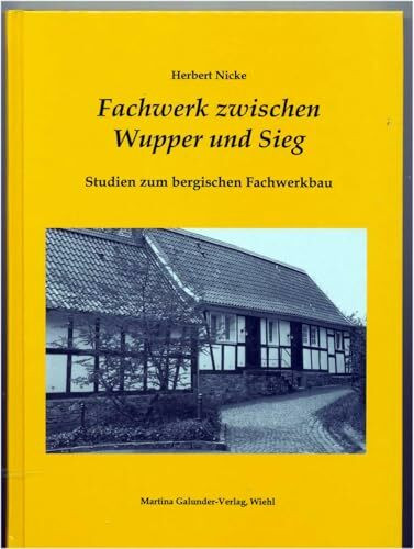 Fachwerk zwischen Wupper und Sieg - Studien zum bergischen Fachwerkbau