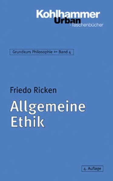 Grundkurs Philosophie: Allgemeine Ethik: Grundkurs Philosophie, Bd.4