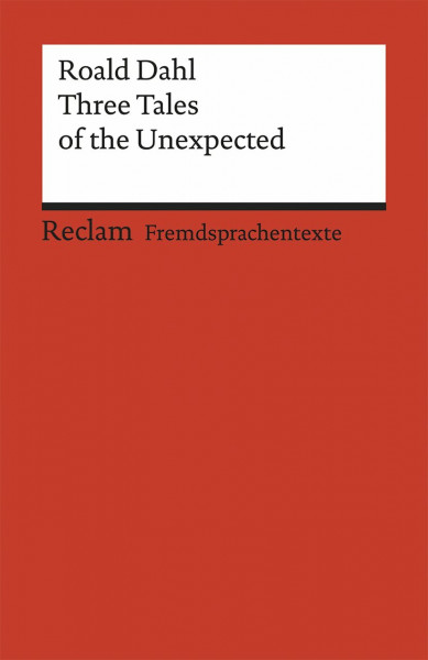 Three Tales of the Unexpected. William and Mary. The Wish. Pig. Englischer Text mit deutschen Worterklärungen. B1 (GER): Dahl, Roald – Originalversion; Erläuterungen (Reclams Universal-Bibliothek)