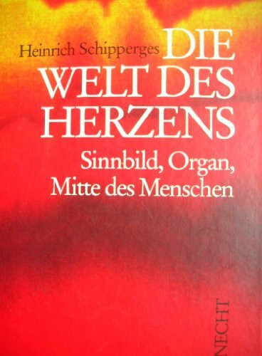 Die Welt des Herzens. Sinnbild, Organ, Mitte des Menschen