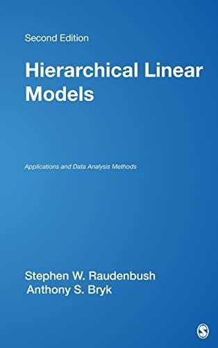 Hierarchical Linear Models: Applications and Data Analysis Methods (ADVANCED QUANTITATIVE TECHNIQUES IN THE SOCIAL SCIENCES) Hierarchical Linear Models: Applications and Data Analysis Methods (ADVANCED QUANTITATIVE TECHNIQUES IN THE SOCIAL SCIENCES)