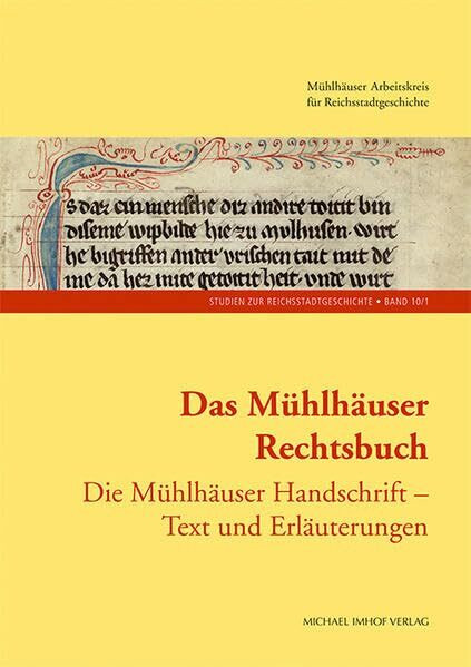 Das Mühlhäuser Rechtsbuch: Band 1: Die Mühlhäuser Handschrift – Text und Erläuterungen (Studien zur Reichstadtgeschichte Band 10/1)