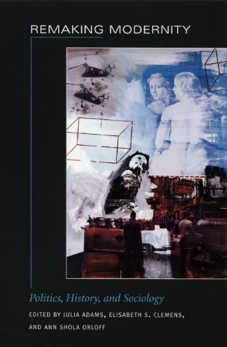 Remaking Modernity: Politics, History, and Sociology (Politics, History, and Culture)
