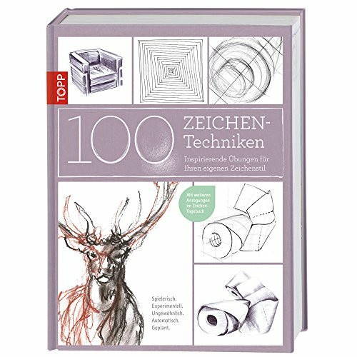 100 Zeichentechniken: Inspirierende Übungen für Ihren eigenen Zeichenstil