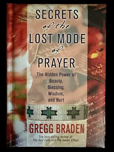 Secrets of the Lost Mode of Prayer: The Hidden Power of Beauty, Blessings, Wisdom, And Hurt