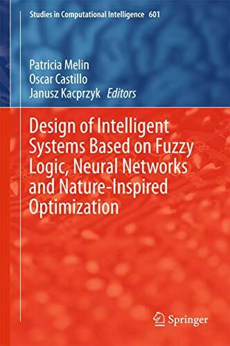 Design of Intelligent Systems Based on Fuzzy Logic, Neural Networks and Nature-Inspired Optimization (Studies in Computational Intelligence, 601, Band 601)