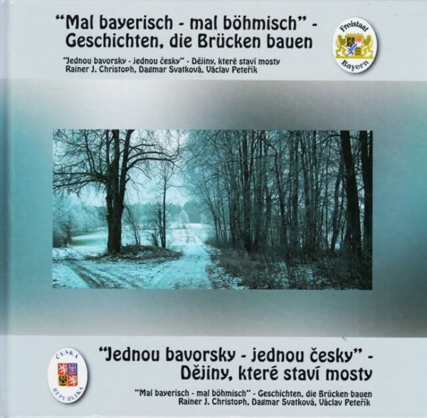 "Mal bayerisch - mal bömisch" - Geschichten, die Brücken bauen ~ "Jednou bavorsky - jednou cesky" - Dejiny, které staví mosty