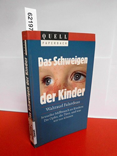 Das Schweigen der Kinder: Sexueller Missbrauch an Kindern. Die Opfer, die Täter, und was wir tun können