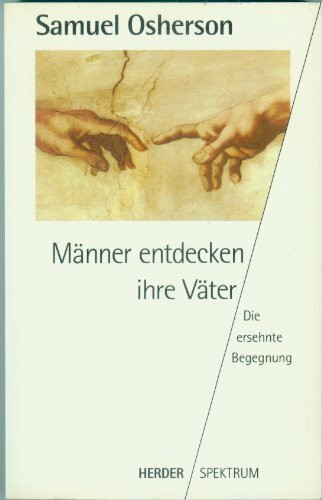 Männer entdecken ihre Väter. Die ersehnte Begegnung
