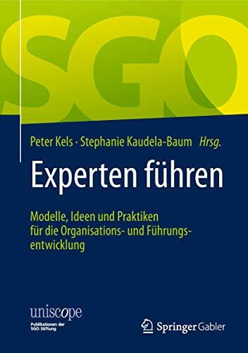 Experten führen: Modelle, Ideen und Praktiken für die Organisations- und Führungsentwicklung (uniscope. Publikationen der SGO Stiftung)