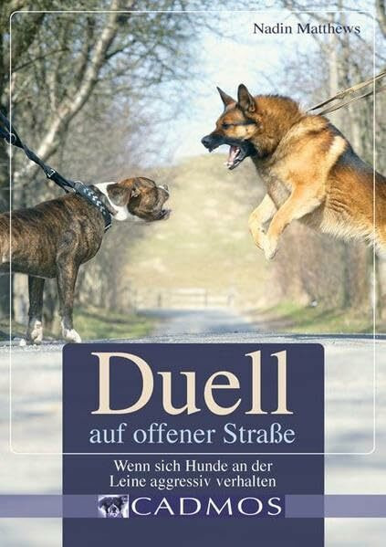 Duell auf offener Straße: Wenn sich Hunde an der Leine aggressiv verhalten (Cadmos Hundebuch)