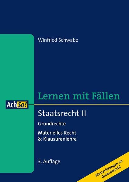 Staatsrecht II Grundrechte: Materielles Recht & Klausurenlehre Musterlösungen im Gutachtenstil (AchSo! Lernen mit Fällen)