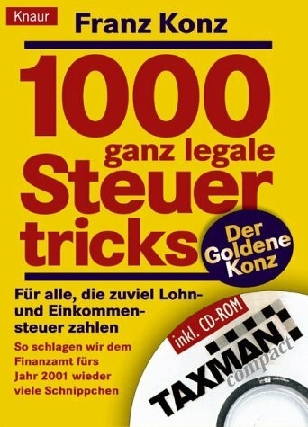 1000 ganz legale Steuertricks. Für alle, die zuviel Lohn- und Einkommensteuer zahlen. Profitipps, die sich rechnen - Praktische Praktische Beispiele für jeden Steuerzahler: Der Goldene Konz