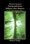Naturpantheismus, Religion ohne Dogmen ~Theologie, Ethik und Religionsvergleich~