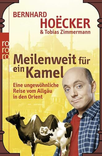 Meilenweit für kein Kamel: Eine ungewöhnliche Reise vom Allgäu in den Orient