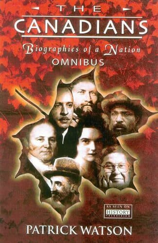 The Canadians: Biographies of a Nation Omnibus