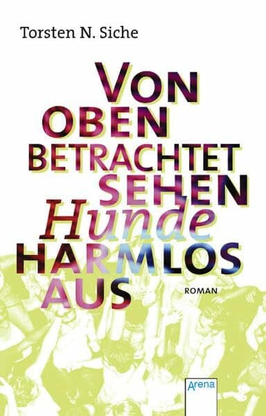 Von oben betrachtet sehen Hunde harmlos aus: Roman