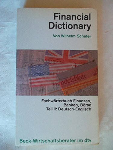 Financial Dictionary: Fachwörterbuch Finanzen, Banken, Börse / Deutsch-Englisch