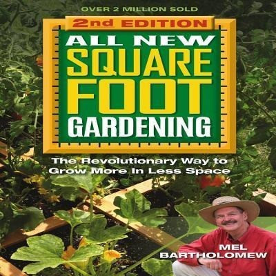 All New Square Foot Gardening: The Revolutionary Way to Grow More in Less Space