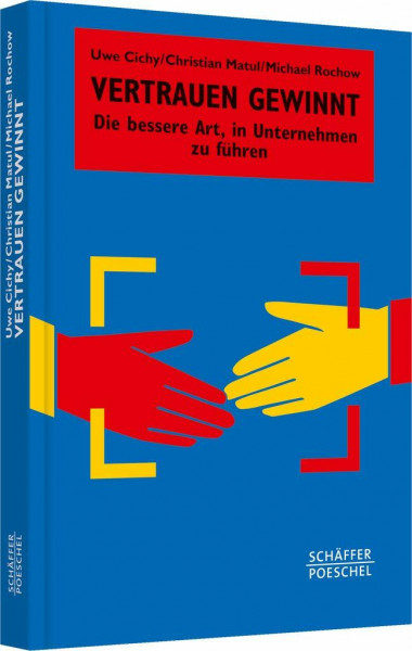 Vertrauen gewinnt: Die bessere Art, in Unternehmen zu führen (Systemisches Management)