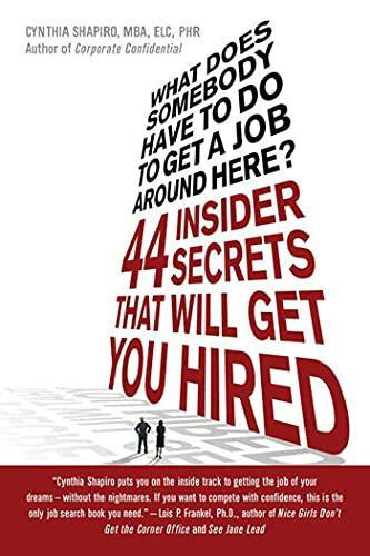 What Does Somebody Have to Do to Get A Job Around Here?: 44 Insider Secrets that Will Get You Hired