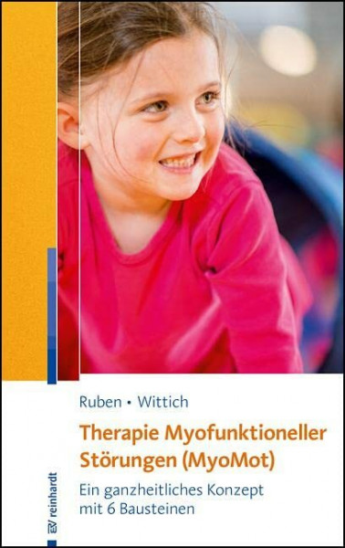 Therapie Myofunktioneller Störungen (MyoMot): Ein ganzheitliches Konzept mit 6 Bausteinen
