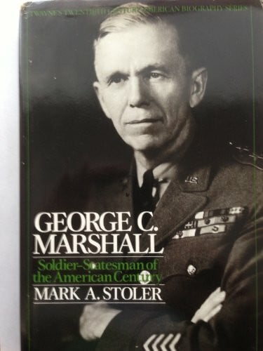 George C. Marshall: Soldier-Statesman of the American Century (Twayne's Twentieth-Century American Biography Series)