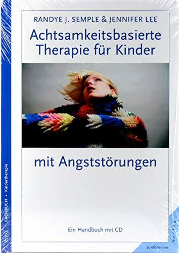 Achtsamkeitsbasierte Therapie für Kinder mit Angststörungen: Ein Handbuch mit CD