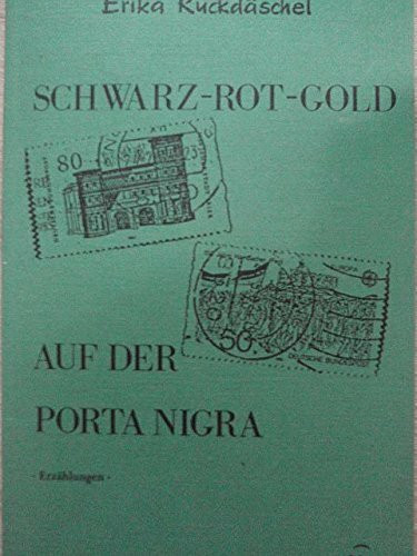 Schwarz-Rot-Gold auf der Porta Nigra. Erzählungen