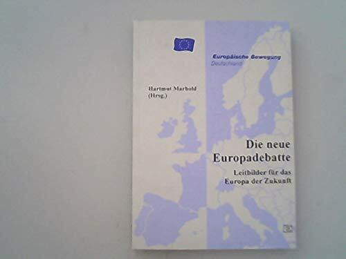 Die neue Europadebatte. Leitbilder für das Europa der Zukunft