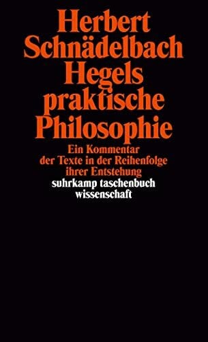 Hegels Philosophie – Kommentare zu den Hauptwerken. 3 Bände: Band 2: Hegels praktische Philosophie. Ein Kommentar der Texte in der Reihenfolge ihrer Entstehung (suhrkamp taschenbuch wissenschaft)