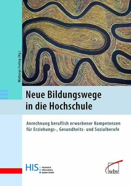 Neue Bildungswege in die Hochschule: Anrechnung beruflich erworbener Kompetenzen für Erziehungs-, Gesundheits- und Sozialberufe