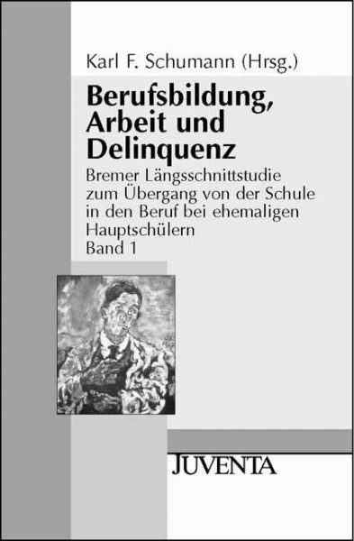 Bremer Längsschnittsrudien zum Übergang von der Schule in den Beruf bei ehemaligen Hauptschülern: Berufsbildung, Arbeit und Delinquenz: Bremer ... Beruf bei ehemaligen Hauptschülern, Band 1