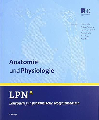 LPN - Lehrbuch für präklinische Notfallmedizin Band A. Anatomie und Physiologie LPN - Lehrbuch für präklinische Notfallmedizin Band A. Anatomie und Physiologie