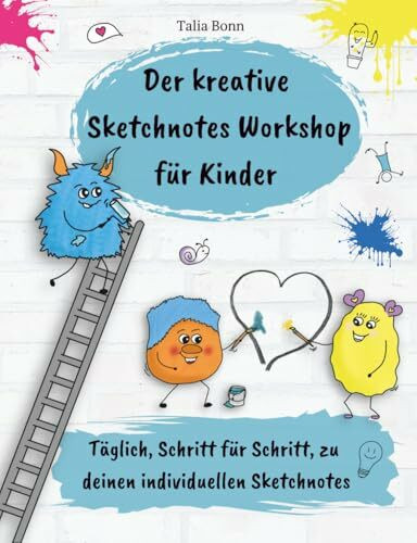 Der kreative Sketchnotes Workshop für Kinder: Täglich, Schritt für Schritt, zu deinen individuellen Sketchnotes