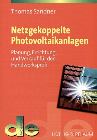 Netzgekoppelte Photovoltaikanlagen. Planung, Errichtung und Verkauf für den Handwerksprofi (de-Fachwissen)