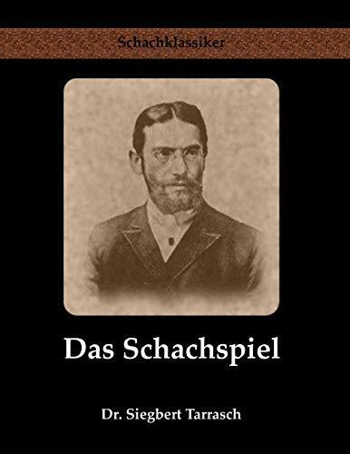 Das Schachspiel: Systematisches Lehrbuch für Anfänger und Geübte (Schachklassiker)