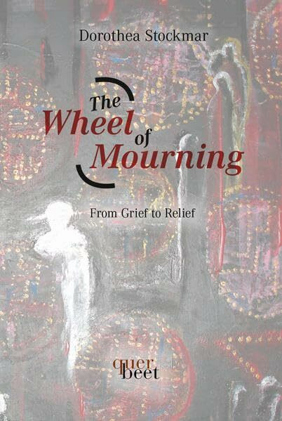 The Wheel of Mourning: From Grief to Relief (QuerBeet)