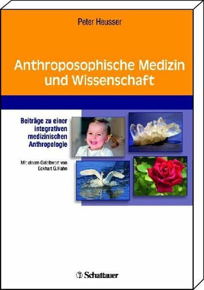 Anthroposophische Medizin und Wissenschaft: Beiträge zu einer ganzheitlichen medizinischen Anthropologie: Beiträge zu einer integrativen medizinischen Anthropologie