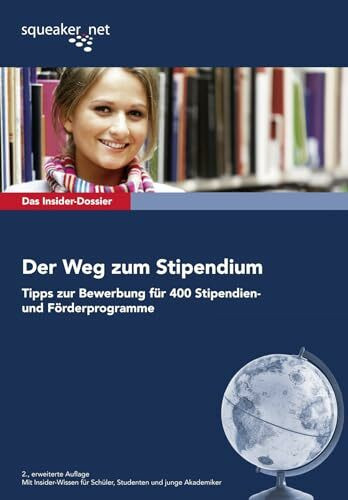 Das Insider-Dossier: Der Weg zum Stipendium: Tipps zur Bewerbung für 400 Stipendien- und Förderprogramme