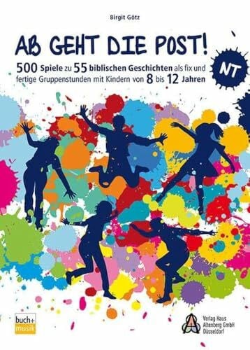 Ab geht die Post! NT: 500 Spiele zu 55 biblischen Geschichten als fix und fertige Gruppenstunden mit Kindern von 8 bis 12 Jahren (Ab geht die Post! Spielesammlung)