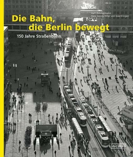 Die Bahn, die Berlin bewegt: 150 Jahre Straßenbahn