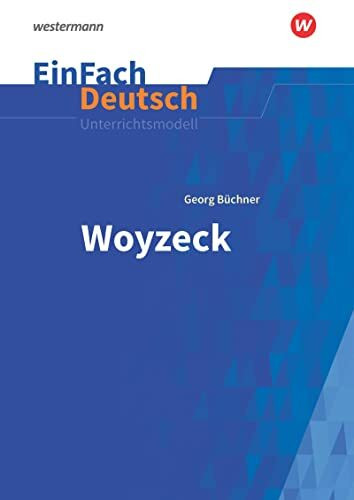 EinFach Deutsch Unterrichtsmodelle: Georg Büchner: Woyzeck Gymnasiale Oberstufe