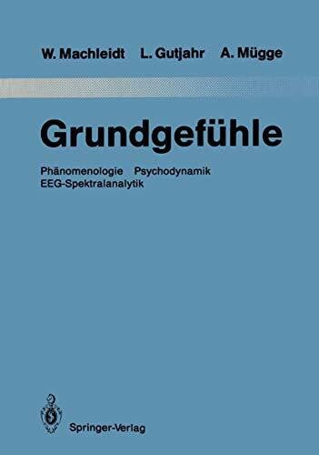 Grundgefühle: Phänomenologie Psychodynamik EEG-Spektralanalytik (Monographien aus dem Gesamtgebiete der Psychiatrie, Band 57)