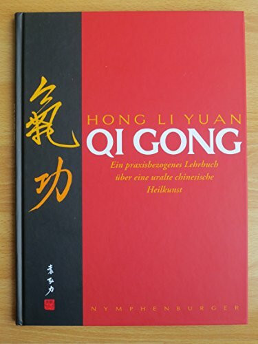 Qi Gong: Ein praxisbezogenes Lehrbuch über eine uralte chinesische Heilkunst