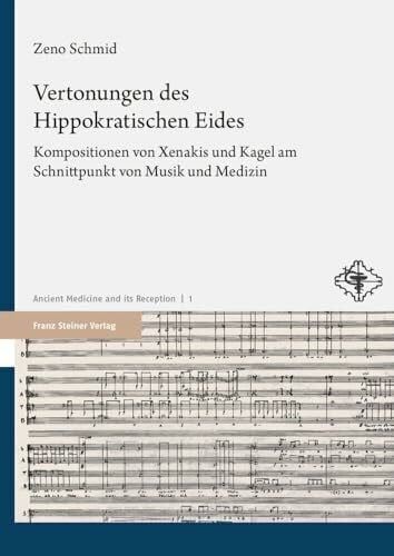 Vertonungen des Hippokratischen Eides: Kompositionen von Xenakis und Kagel am Schnittpunkt von Musik und Medizin (Ancient Medicine and its Reception)
