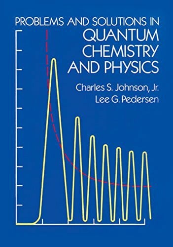 Problems and Solutions in Quantum Chemistry and Physics (Dover Books on Chemistry) Problems and Solutions in Quantum Chemistry and Physics (Dover Books on Chemistry)